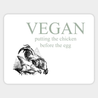 Vegan - Putting The Chicken Before The Egg Magnet